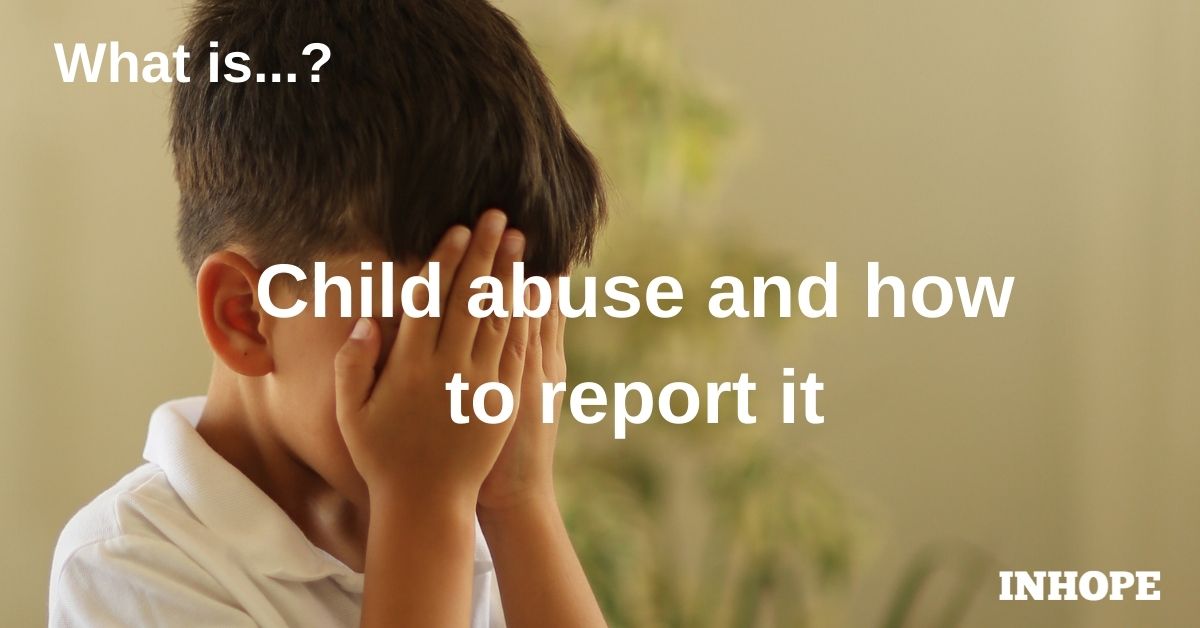What is child abuse and how to report it?