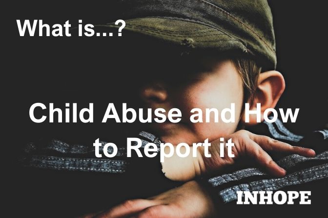 What is child abuse and how to report it?